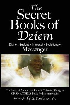 portada The Secret Books of Dziem Messenger: The Spiritual, Mental and Physical Collective Thoughts of An Angels Battle for His Immortality (en Inglés)