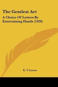 portada the gentlest art: a choice of letters by entertaining hands (1920) (en Inglés)