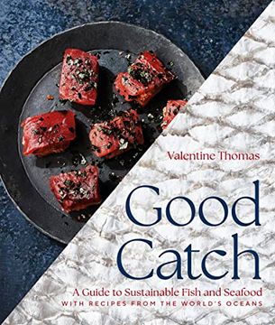 portada Good Catch: A Guide to Sustainable Fish and Seafood With Recipes From the World'S Oceans - a Cookbook (en Inglés)