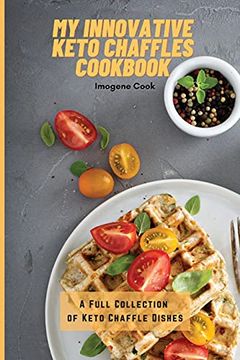 portada My Innovative Keto Chaffles Cookbook: A Full Collection of Keto Chaffle Dishes 