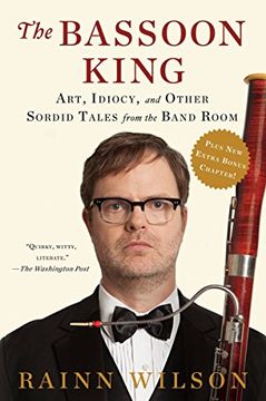 portada The Bassoon King: Art, Idiocy, and Other Sordid Tales From the Band Room 