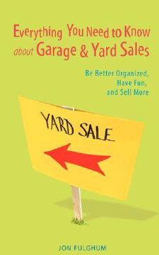 portada everything you need to know about garage & yard sales: be better organized, have fun, and sell more (en Inglés)