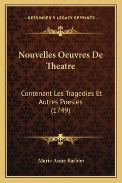 portada Nouvelles Oeuvres De Theatre: Contenant Les Tragedies Et Autres Poesies (1749) (en Francés)