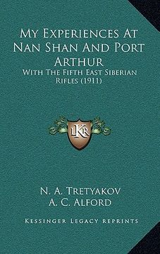 portada my experiences at nan shan and port arthur: with the fifth east siberian rifles (1911) (en Inglés)
