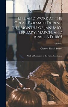 portada Life and Work at the Great Pyramid During the Months of January, February, March, and April, A. Du 1865: With a Discussion of the Facts Ascertained; Volume 3 (in English)