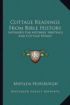 portada cottage readings from bible history: intended for mothers' meetings and cottage homes