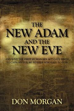 portada the new adam and the new eve: and why the first human sex act gave birth to cain: an evil murderer who lied to god
