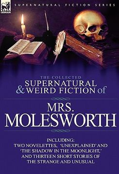 portada the collected supernatural and weird fiction of mrs molesworth-including two novelettes, 'unexplained' and 'the shadow in the moonlight, ' and thirtee (en Inglés)