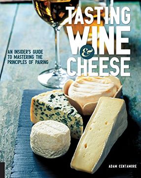 portada Tasting Wine and Cheese: An Insider's Guide to Mastering the Principles of Pairing