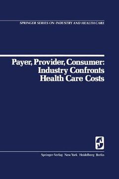 portada payer, provider, consumer: industry confornts health care costs (en Inglés)