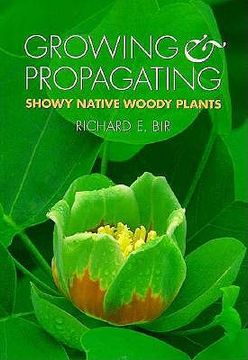 portada growing and propagating showy native woody plants (en Inglés)