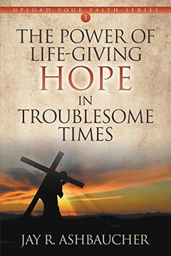 portada The Power of Life-Giving Hope in Troublesome Times (Upload Your Faith Series)
