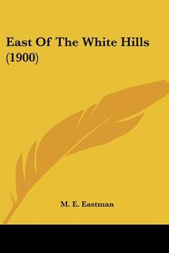 portada east of the white hills (1900) (en Inglés)