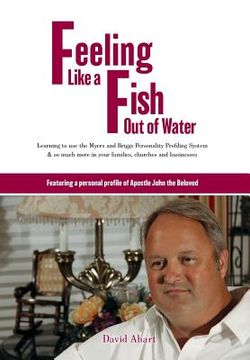portada Feeling like a fish out of water: Learning to use the Myers and Briggs Personality Profiling System & so much more in your families, churches and busi (en Inglés)