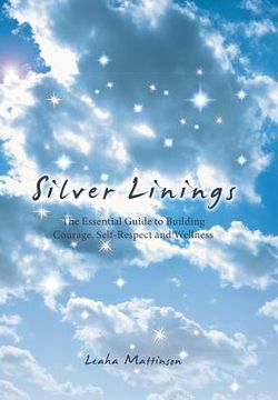 portada Silver Linings: The Essential Guide to Building Courage, Self-Respect and Wellness (en Inglés)