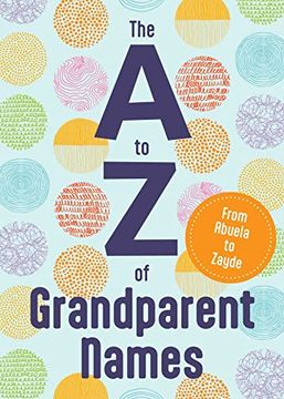 portada The a to z of Grandparent Names: From Abuela to Zayde (en Inglés)