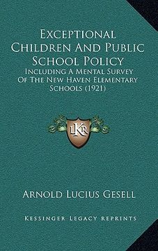 portada exceptional children and public school policy: including a mental survey of the new haven elementary schools (1921) (en Inglés)