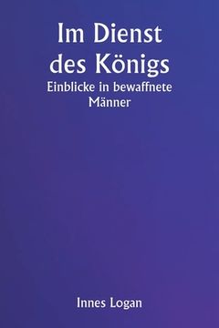 portada Im Dienst des Königs: Einblicke in bewaffnete Männer (in German)