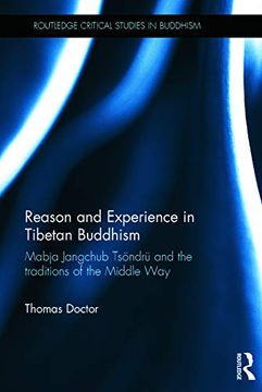 portada Reason and Experience in Tibetan Buddhism: Mabja Jangchub Tsöndrü and the Traditions of the Middle way (Routledge Critical Studies in Buddhism)