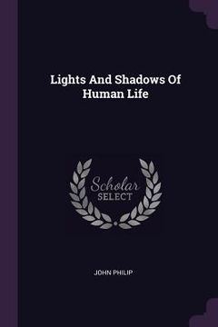 portada Lights And Shadows Of Human Life (in English)