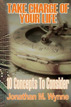 portada Take Charge of Your Life: 10 Concepts to Consider (en Inglés)