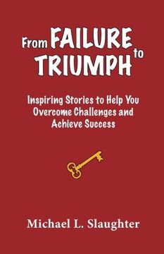 portada From FAILURE to TRIUMPH: Inspiring Stories to Help You Overcome Challenges and Achieve Success