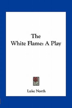 portada the white flame: a play (en Inglés)