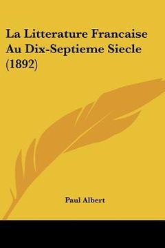 portada la litterature francaise au dix-septieme siecle (1892) (en Inglés)