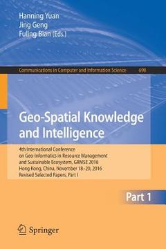 portada Geo-Spatial Knowledge and Intelligence: 4th International Conference on Geo-Informatics in Resource Management and Sustainable Ecosystem, Grmse 2016, (en Inglés)