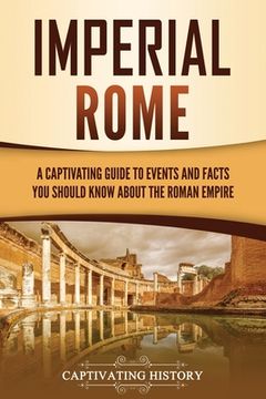 portada Imperial Rome: A Captivating Guide to Events and Facts You Should Know About the Roman Empire (en Inglés)