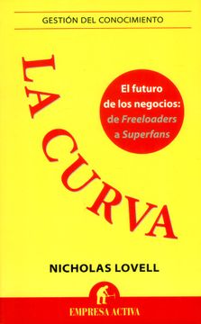 portada La Curva: El Futuro de los Negocios: De Freeloaders a Superfans (Gestión del Conocimiento) (in Spanish)