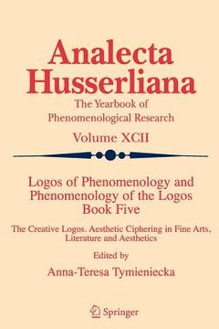 portada logos of phenomenology and phenomenology of the logos. book five: the creative logos. aesthetic ciphering in fine arts, literature and aesthetics