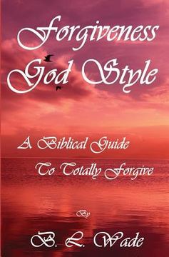 portada Forgiveness God Style: A Biblical Guide To Totally Forgive (en Inglés)