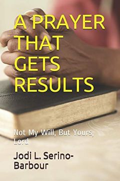 portada A Prayer That Gets Results: Not my Will, but Yours Lord (en Inglés)