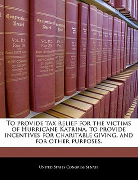 portada to provide tax relief for the victims of hurricane katrina, to provide incentives for charitable giving, and for other purposes. (en Inglés)