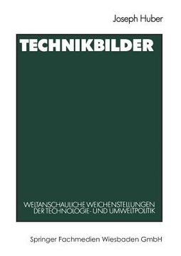 portada Technikbilder: Weltanschauliche Weichenstellungen Der Technologie- Und Umweltpolitik (en Alemán)