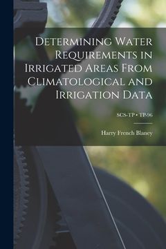 portada Determining Water Requirements in Irrigated Areas From Climatological and Irrigation Data; TP-96 (en Inglés)