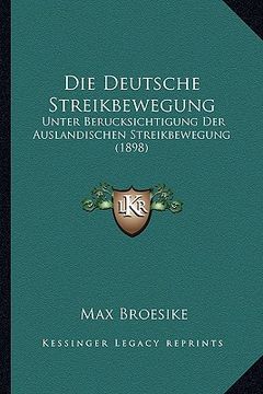 portada Die Deutsche Streikbewegung: Unter Berucksichtigung Der Auslandischen Streikbewegung (1898) (en Alemán)