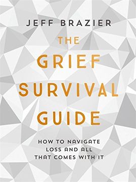 portada The Grief Survival Guide: How to Navigate Loss and all That Comes With it (en Inglés)