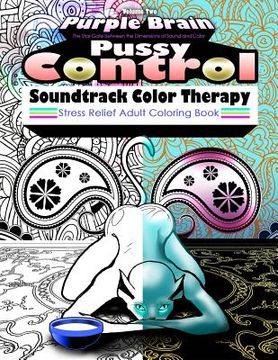 portada Pussy Control Soundtrack Color Therapy: An Adult Coloring Book: The Sweary Swear Word Soundtrack Therapy Adult Coloring Book for Stress Relief, Relaxa (en Inglés)