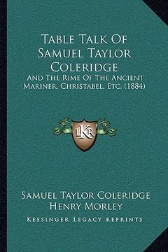 portada table talk of samuel taylor coleridge: and the rime of the ancient mariner, christabel, etc. (1884)and the rime of the ancient mariner, christabel, et