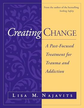 portada Creating Change: A Past-Focused Treatment for Trauma and Addiction (en Inglés)