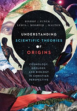 portada Understanding Scientific Theories of Origins: Cosmology, Geology, and Biology in Christian Perspective (Biologos Books on Science and Christianity) (en Inglés)