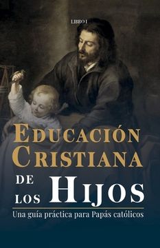 portada Educación Cristiana de los Hijos: Tomo I - Una guía práctica para papás católicos