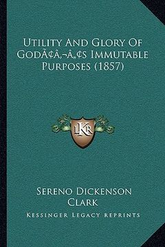 portada utility and glory of godacentsa -a centss immutable purposes (1857) (en Inglés)