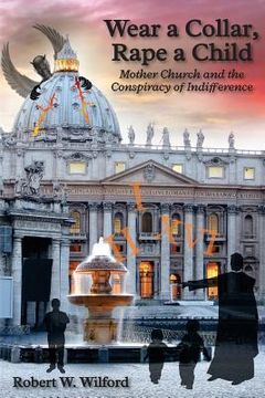 portada Wear a Collar Rape a Child: Mother Church and the Conspiracy of Indifference