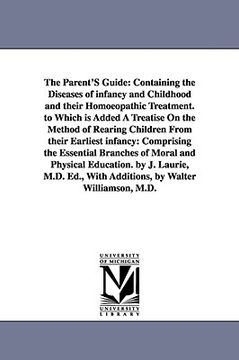 portada the parent's guide: containing the diseases of infancy and childhood and their homoeopathic treatment. to which is added a treatise on the (in English)