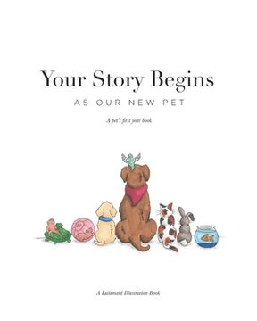 portada Your Story Begins: As Our New Pet (en Inglés)