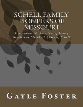 portada Schell Family - Pioneers of Missouri: Descendants and Ancestors of Henry Schell and Elizabeth Yocum Schell (en Inglés)
