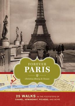 portada forever paris: 25 walks in the footsteps of chanel, hemingway, picasso, and more
